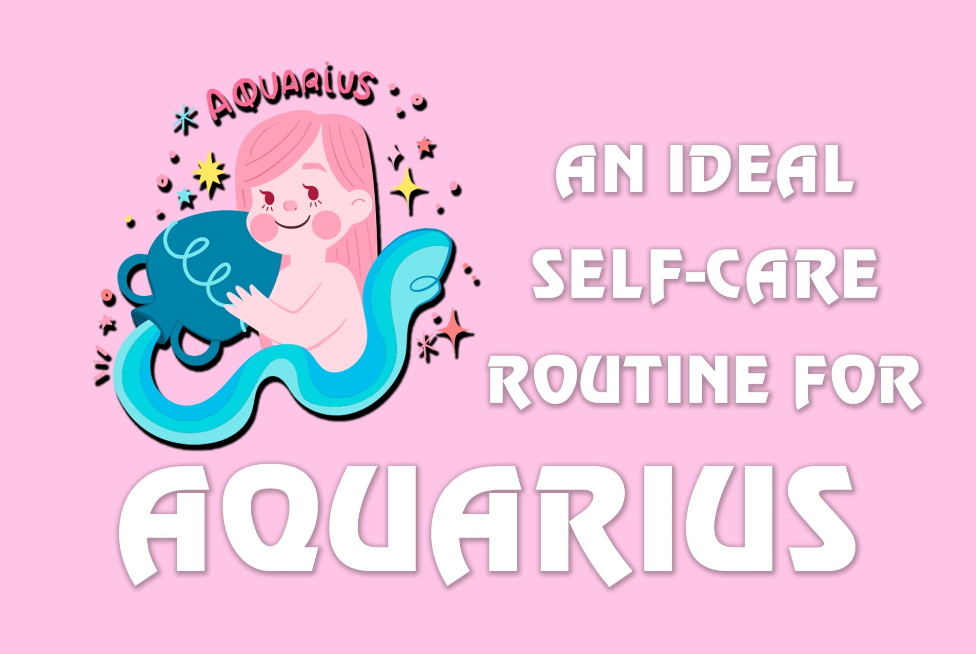 Pioneering Well-Being: An Ideal Self-Care Routine for Aquarius