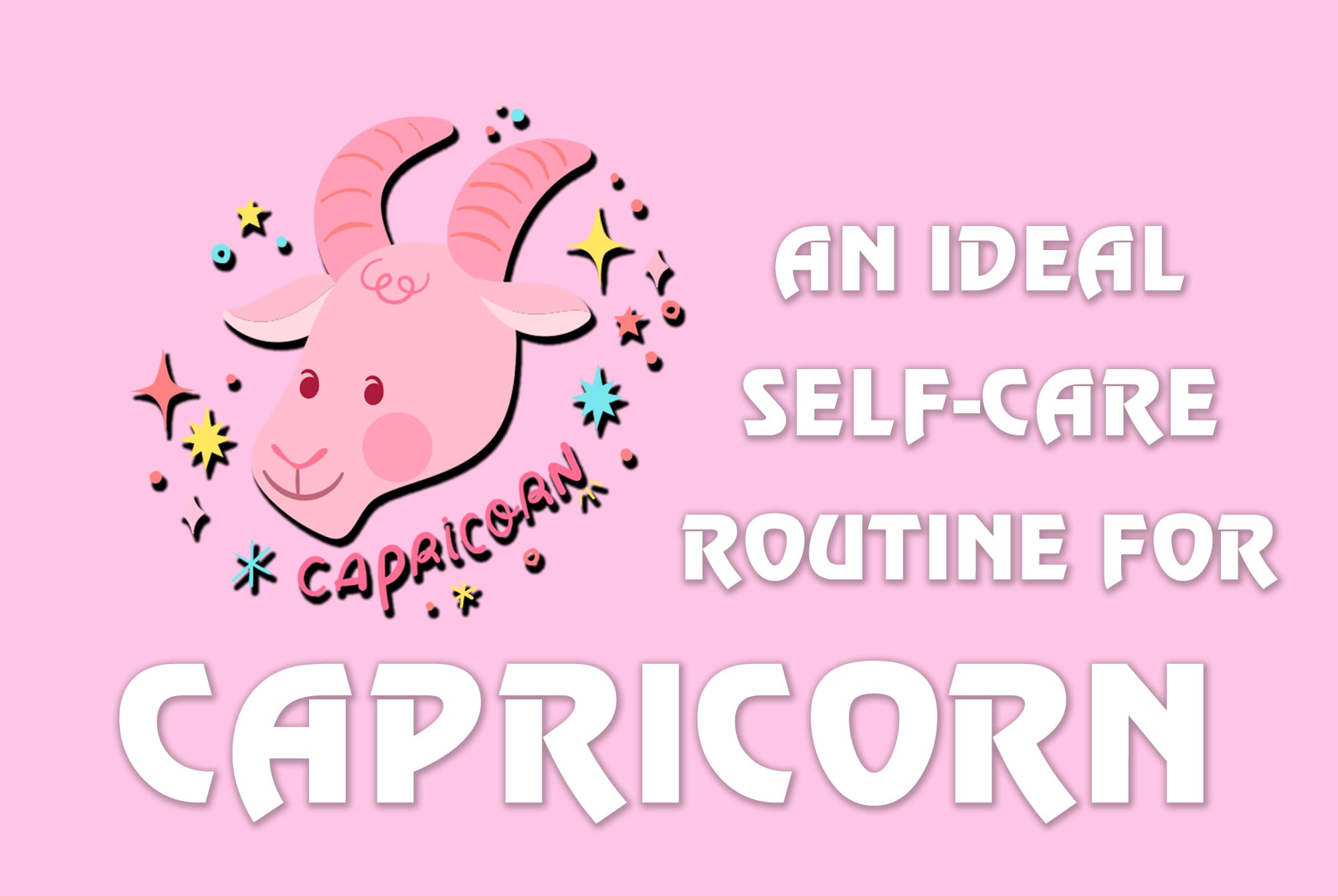 Building Your Inner Fortress: An Ideal Self-Care Routine for Capricorn