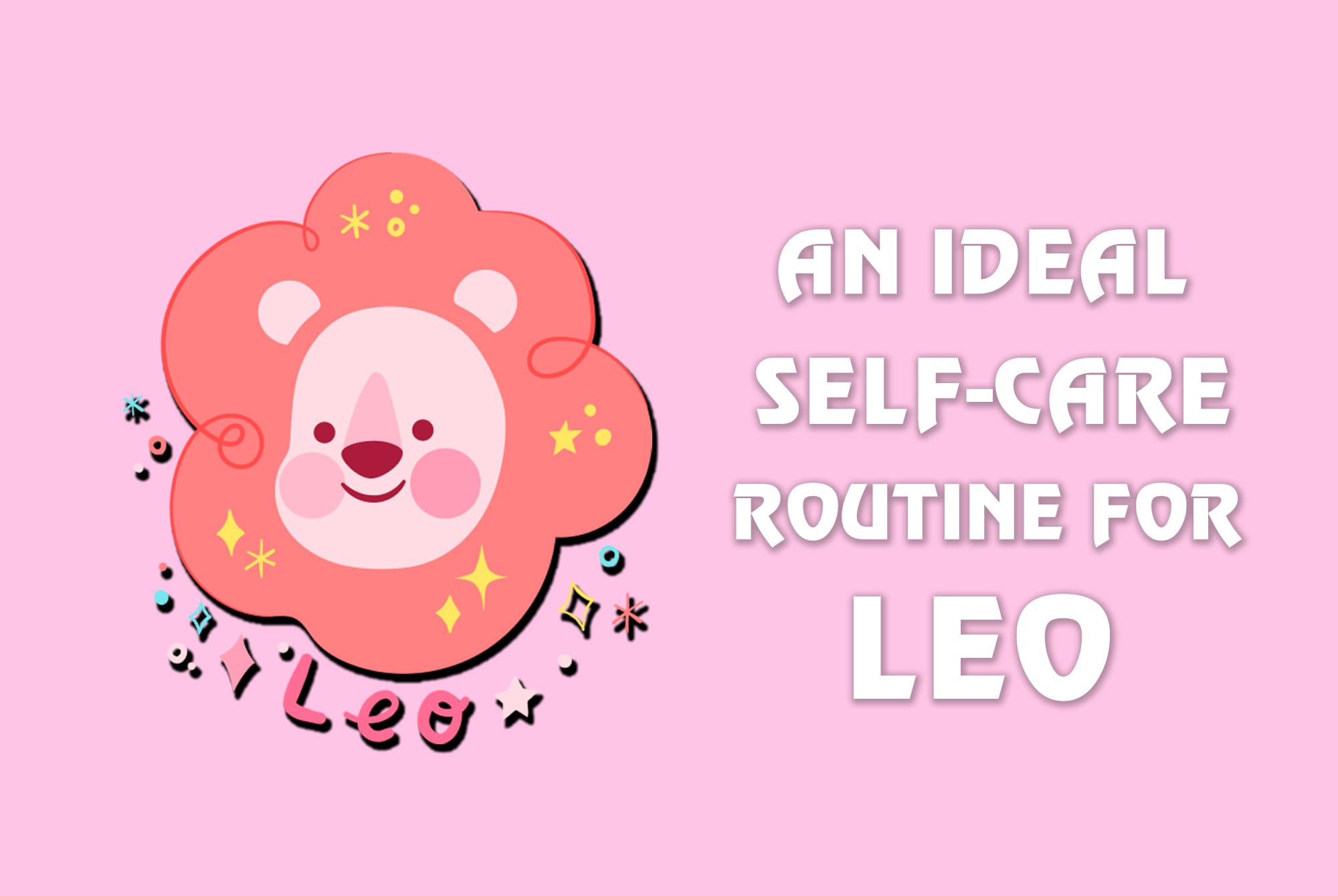 Igniting Your Radiance: An Ideal Self-Care Routine for Leo - Free Daily ...