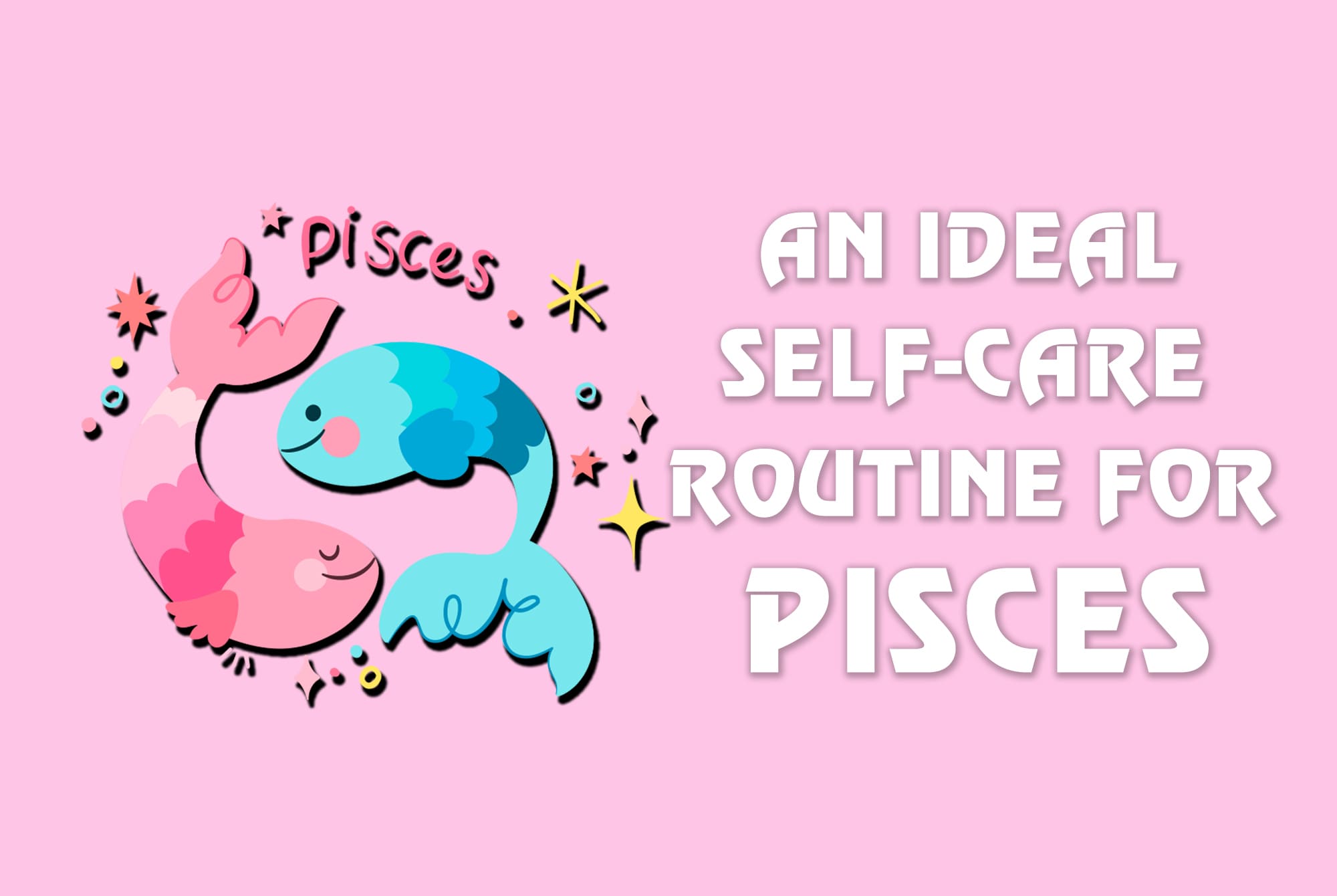 Harmonizing Your Depths: An Ideal Self-Care Routine for Pisces